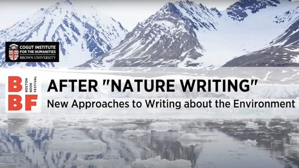 Opening screen of the webinar "After 'Nature Writing.'" Text: "After 'Nature Writing'": New Approaches to Writing About the Environment / Cogut Institute logo / Boston Book Festival logo; Background: snow-covered mountains